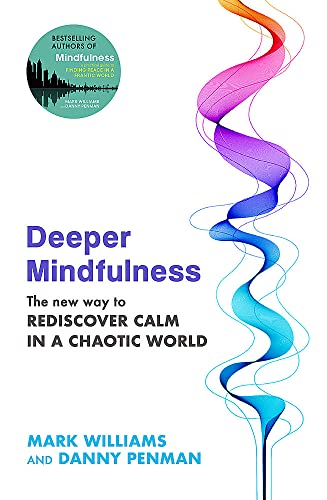 DEEPER MINDULNESS: THE NEW WAY TO REDISCOVER CALM IN A CHAOTIC WORLD