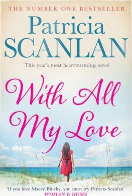 With All My Love : Warmth, Wisdom And Love On Every Page - If You Treasured Maeve Binchy, Read Patricia Scanlan
