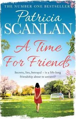A Time For Friends : Warmth, Wisdom And Love On Every Page - If You Treasured Maeve Binchy, Read Patricia Scanlan
