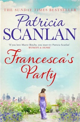 Francesca'S Party : Warmth, Wisdom And Love On Every Page - If You Treasured Maeve Binchy, Read Patricia Scanlan
