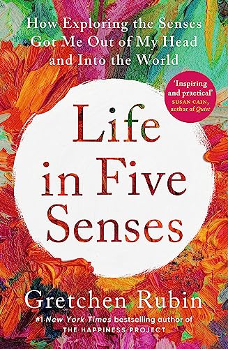 Life in Five Senses: How Exploring the Senses Got Me Out of My Head and
Into the World