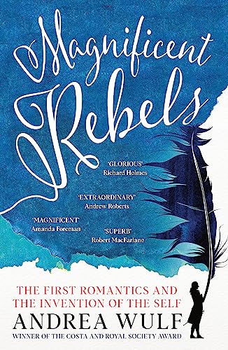 Magnificent Rebels: The First Romantics and the Invention of the Sel