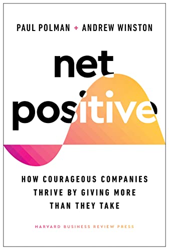 Net PositiveÂ :Â How Courageous Companies Thrive by Giving More Than They Take