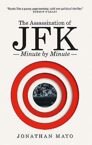 The Assassination of  JFK: Minute by Minute