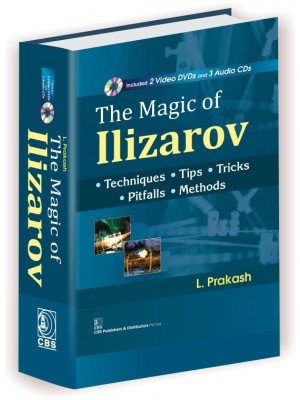 The Magic of Ilizarov: Techniques Tips Tricks Pitfalls Methods (Alongwith 2 Video DVDs and 3 Audio CDs in the box) (HB)