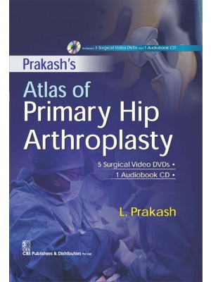 Prakash's Atlas of Primary Hip Arthroplasty (Alongwith 5 Surgical Video DVDs 1 Audiobook CD in the box) (HB)