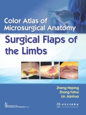 Color Atlas of Microsurgical Anatomy Surgical Flaps of the Limbs