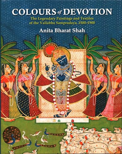 Colours of Devotion: The Legendary Paintings and Textiles of the Vallabha Sampradaya, 1500-1900 (H.B