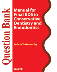 Question Bank Manual for Final BDS in Conservative Dentistry and Endodontics 1/e