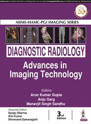 AIIMS-MAMC-PGI IMAGING SERIES Diagnostic Radiology: Advances in Imaging Technology|3/e