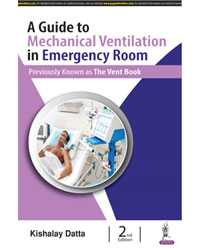 A Guide to Mechanical Ventilation in Emergency Room|2/e