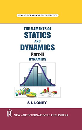 The Elements of Statics and Dynamics Part-II (Dynamics)