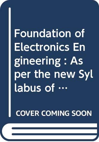 Foundation of Electronics Engineering : As per the new Syllabus of Dr. A P J Abdul Kalam Technical  University (UPTU)