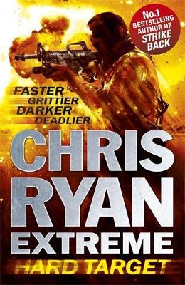 Chris Ryan Extreme: Hard Target : Faster, Grittier, Darker, Deadlier