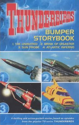 Thunderbirds Bumper Storybook: "The Uninvited", "Brink Of Disaster", "Sun Probe", "Atlantic Inferno"