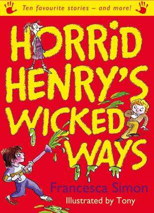 Horrid Henry'S Wicked Ways : Ten Favourite Stories - And More!