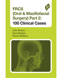 FRCS (Oral & Maxillofacial Surgery) Part 2: 100 Clinical Cases 1/e