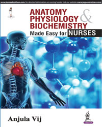 Anatomy, Physiology and Biochemistry Made Easy for Nurses  1/e