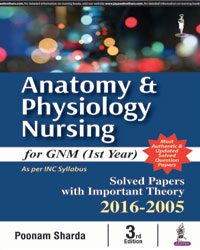 Anatomy & Physiology Nursing  for GNM (1st Year): Solved Papers with Important Theory 2016-2005  3/e