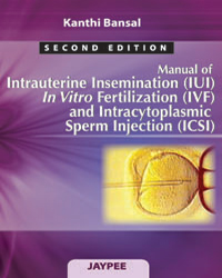 Manual of Intrauterine Insemination (IUI) In Vitro Fertilization(IVF) and Intracytoplasmic Sperm Injection (ICSI)|2/e
