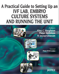 A Practical Guide to Setting Up an IVF Lab  Embryo Culture Systems and Running the Unit|1/e