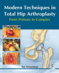 Modern Techniques in Total Hip Arthroplasty From Primary to Complex|1/e