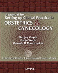 A Manual for Setting up Clinical Practice in Obstetric and Gynecology|1/e