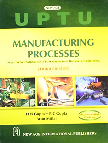 Manufacturing Processes : (As per the new Syllabus of U.P. Technical University)